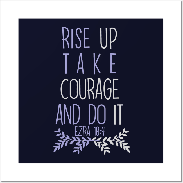 Rise Up, Take Courage and Do It Wall Art by Heartfeltarts